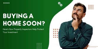 buying a home soon here's how property inspectors help protect your investment