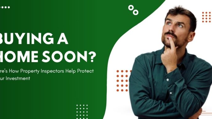 buying a home soon here's how property inspectors help protect your investment